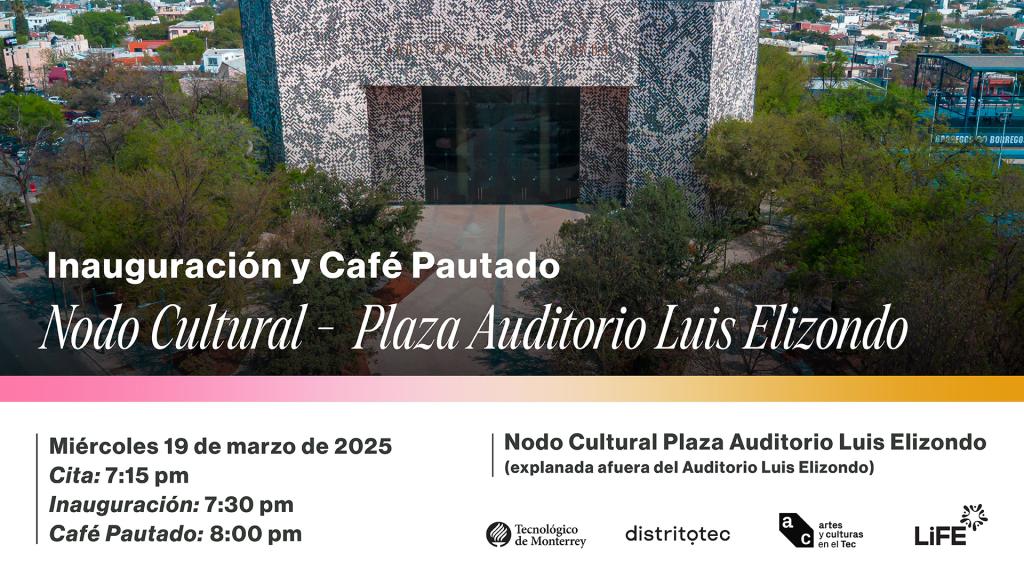 Inauguración | Nodo Cultura - Plaza Auditorio Luis Elizondo